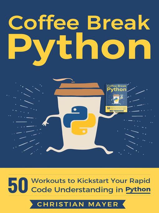 Title details for 50 Workouts to Kickstart Your Rapid Code Understanding in Python: Coffee Break Python, #1 by Christian Mayer - Available
